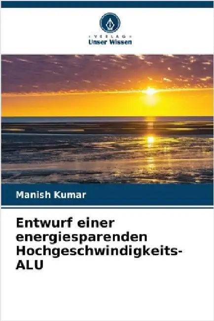 Entwurf einer energiesparenden Hochgeschwindigkeits-ALU by Kumar, Manish