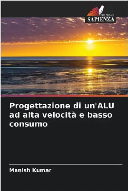 Progettazione di un'ALU ad alta velocità e basso consumo by Kumar, Manish