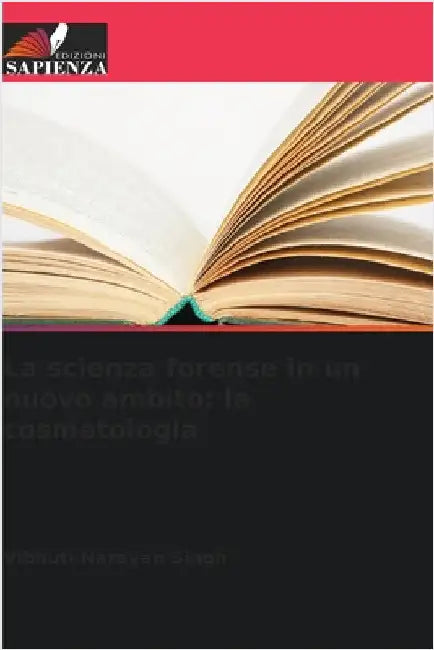 La scienza forense in un nuovo ambito: la cosmetologia by Singh, Vibhuti Narayan