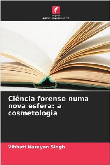 Ciência forense numa nova esfera: a cosmetologia by Singh, Vibhuti Narayan