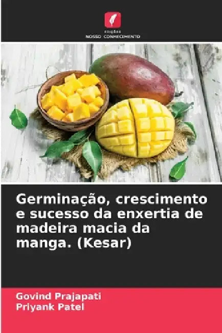 Germinação, crescimento e sucesso da enxertia de madeira macia da manga. (Kesar) by Govind Prajapati, Priyank Patel