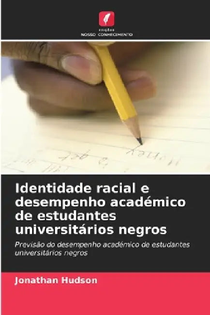 Identidade racial e desempenho académico de estudantes universitários negros by Jonathan Hudson