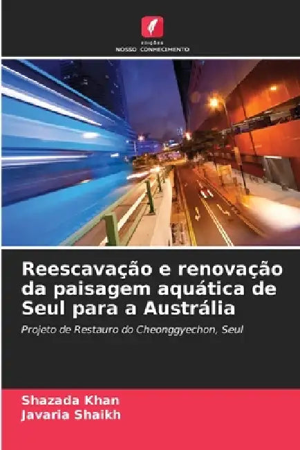 Reescavação e renovação da paisagem aquática de Seul para a Austrália by Shazada Khan, Javaria Shaikh