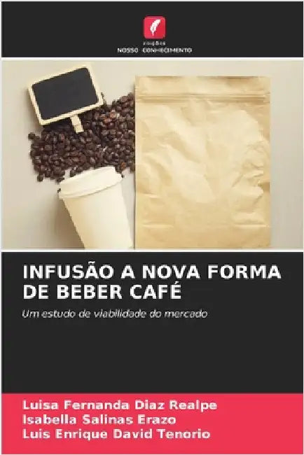 Infusão a Nova Forma de Beber Café by Diaz Realpe, Luisa Fernanda