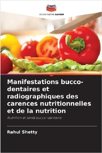 Manifestations bucco-dentaires et radiographiques des carences nutritionnelles et de la nutrition by Shetty, Rahul