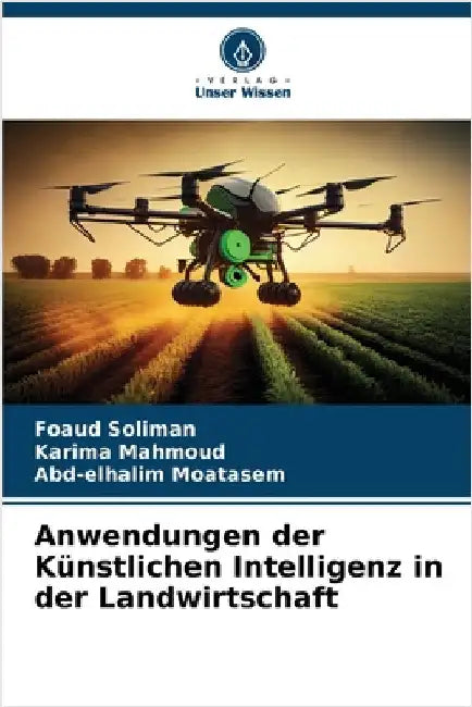 Anwendungen der Künstlichen Intelligenz in der Landwirtschaft by Soliman, Foaud