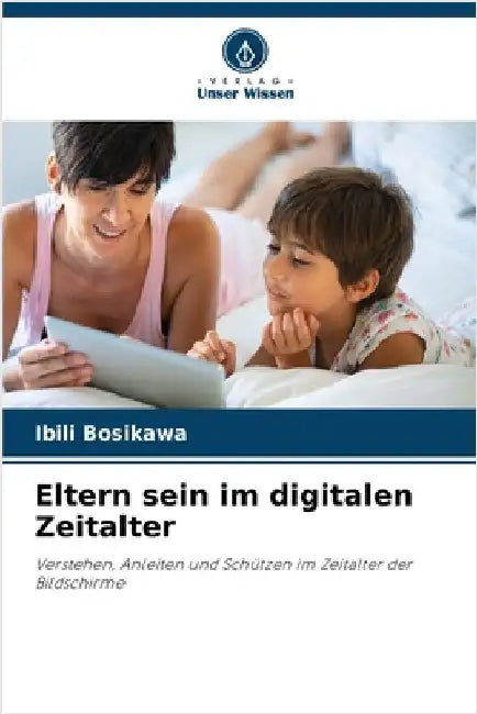Eltern sein im digitalen Zeitalter by Bosikawa, Ibili