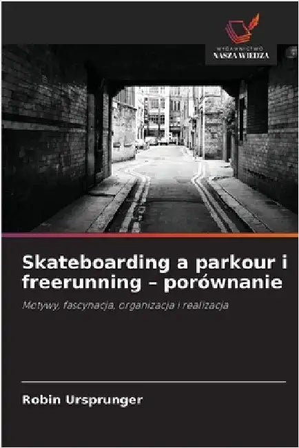 Skateboarding a parkour i freerunning - porównanie by Robin Ursprunger