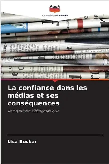 La confiance dans les médias et ses conséquences by Lisa Becker