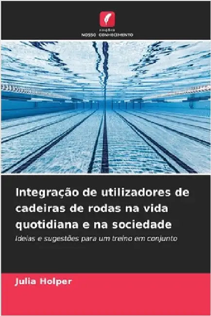 Integração de utilizadores de cadeiras de rodas na vida quotidiana e na sociedade by Holper, Julia