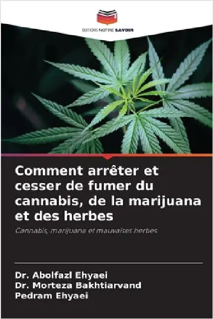 Comment arrêter et cesser de fumer du cannabis, de la marijuana et des herbes by Ehyaei, Abolfazl