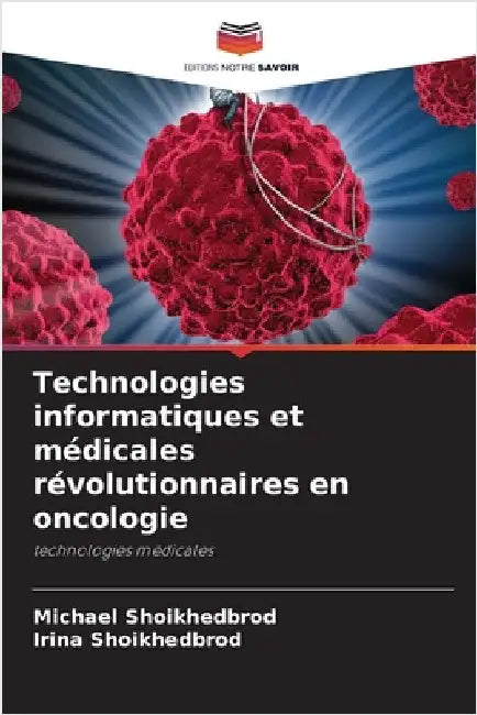 Technologies informatiques et médicales révolutionnaires en oncologie by Shoikhedbrod, Michael