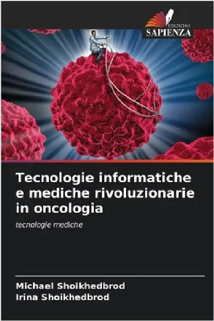 Tecnologie informatiche e mediche rivoluzionarie in oncologia by Shoikhedbrod, Michael