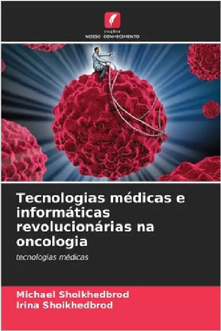Tecnologias médicas e informáticas revolucionárias na oncologia by Michael Shoikhedbrod