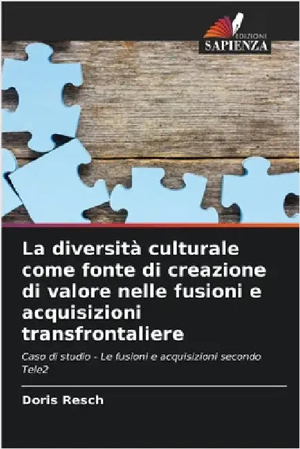 La diversità culturale come fonte di creazione di valore nelle fusioni e acquisizioni transfrontaliere by Resch, Doris