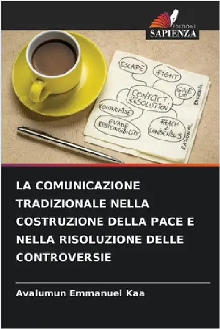 La Comunicazione Tradizionale Nella Costruzione Della Pace E Nella Risoluzione Delle Controversie by Kaa, Avalumun Emmanuel