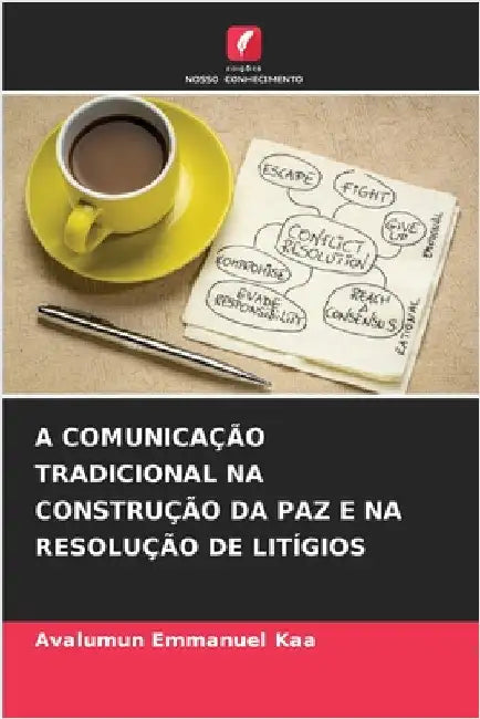A Comunicação Tradicional Na Construção Da Paz E Na Resolução de Litígios by Avalumun Emmanuel Kaa