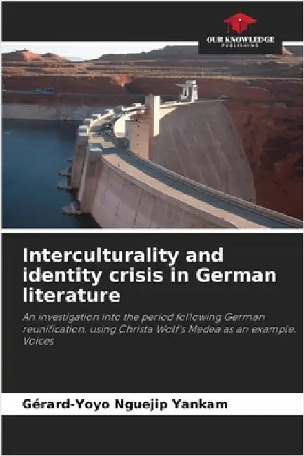 Interculturality and identity crisis in German literature by Nguejip Yankam, Gérard-Yoyo