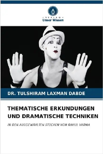 Thematische Erkundungen Und Dramatische Techniken by Laxman Dabde, Tulshiram