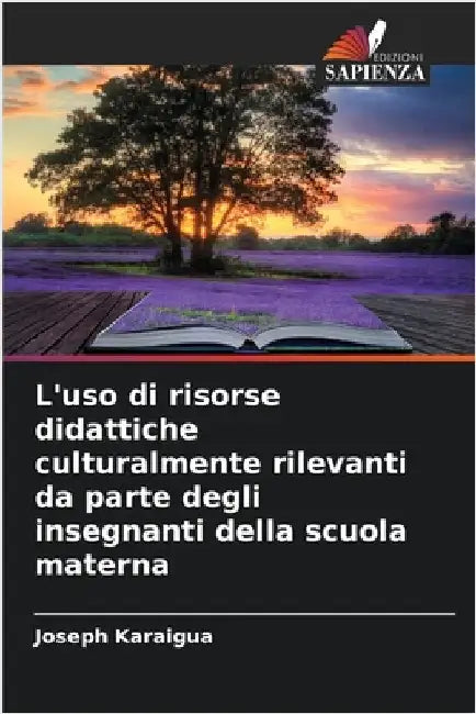 L'uso di risorse didattiche culturalmente rilevanti da parte degli insegnanti della scuola materna by Karaigua, Joseph