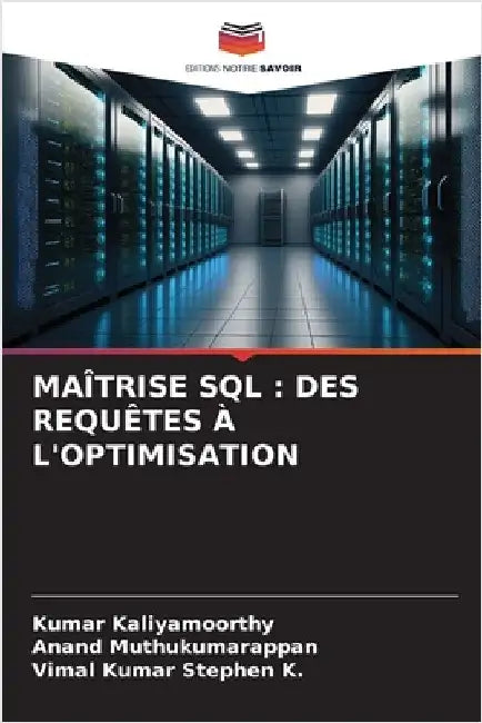 Maîtrise SQL: Des Requêtes À l'Optimisation by Kaliyamoorthy, Kumar