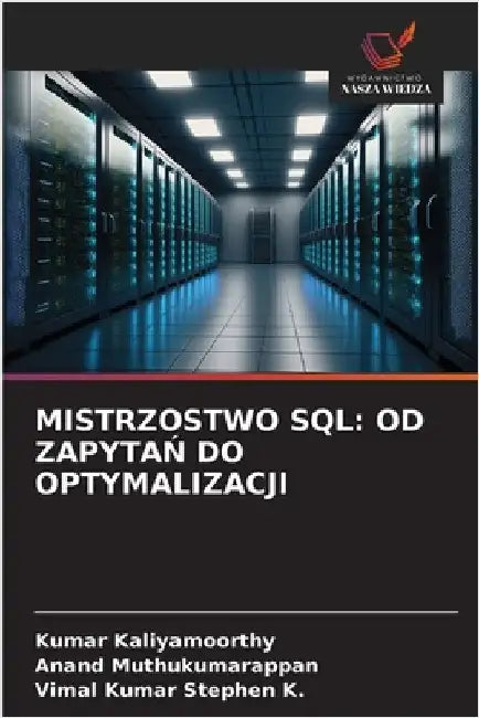 Mistrzostwo SQL: Od ZapytaŃ Do Optymalizacji by Kaliyamoorthy, Kumar