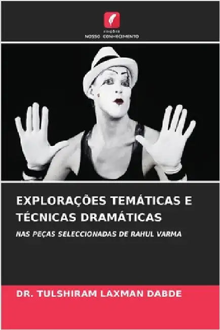 Explorações Temáticas E Técnicas Dramáticas by Tulshiram Laxman Dabde