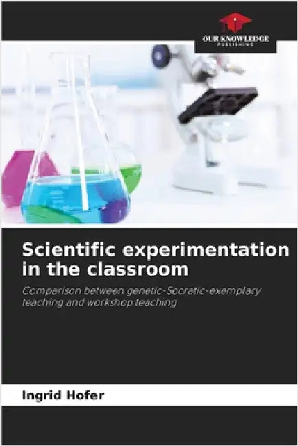Scientific experimentation in the classroom by Hofer, Ingrid