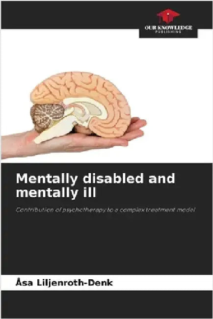 Mentally disabled and mentally ill by Liljenroth-Denk, Åsa