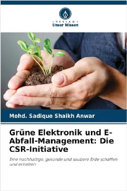 Grüne Elektronik und E-Abfall-Management: Die CSR-Initiative by Shaikh Anwar, Mohd Sadique