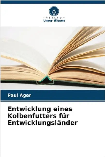 Entwicklung eines Kolbenfutters für Entwicklungsländer by Paul Ager