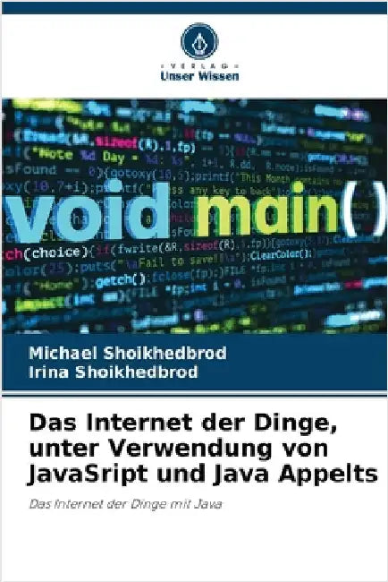 Das Internet der Dinge, unter Verwendung von JavaSript und Java Appelts by Shoikhedbrod, Michael