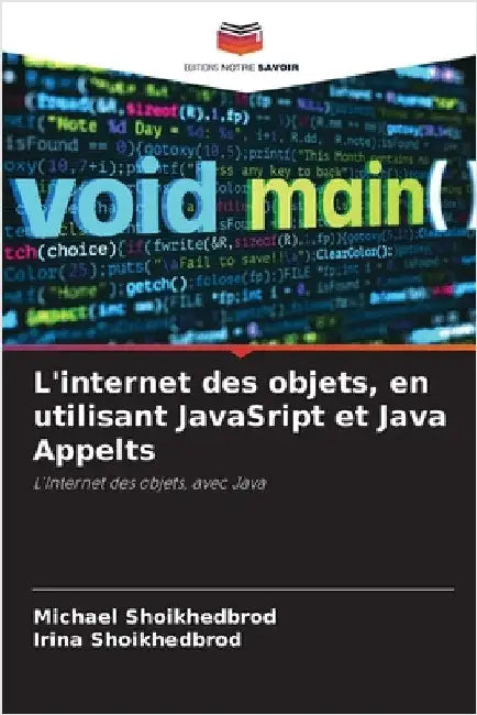 L'internet des objets, en utilisant JavaSript et Java Appelts by Shoikhedbrod, Michael