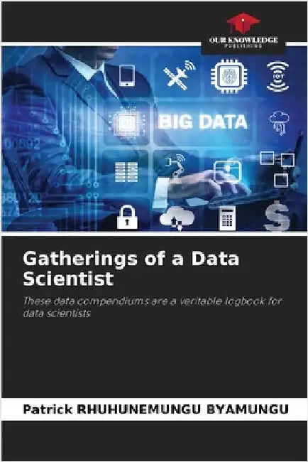 Gatherings of a Data Scientist by Rhuhunemungu Byamungu, Patrick