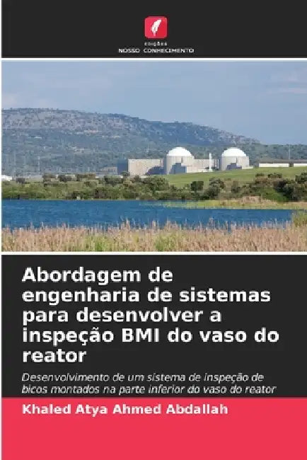Abordagem de engenharia de sistemas para desenvolver a inspeção BMI do vaso do reator by Khaled Atya Ahmed Abdallah