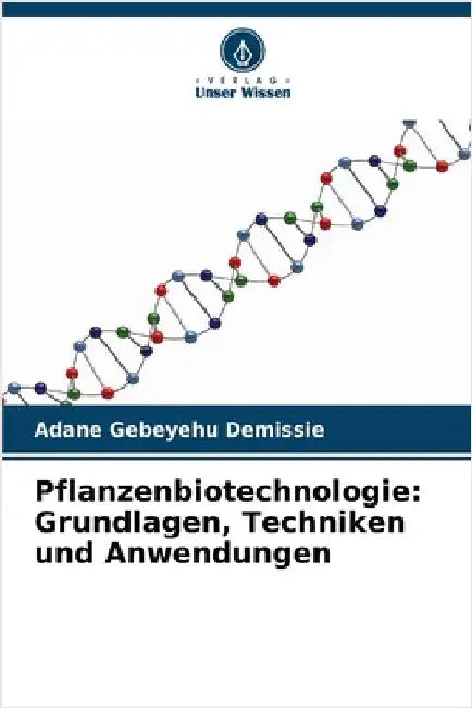 Pflanzenbiotechnologie: Grundlagen, Techniken und Anwendungen by Demissie, Adane Gebeyehu