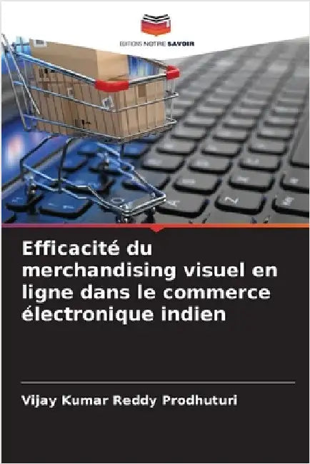 Efficacité du merchandising visuel en ligne dans le commerce électronique indien by Prodhuturi, Vijay Kumar Reddy