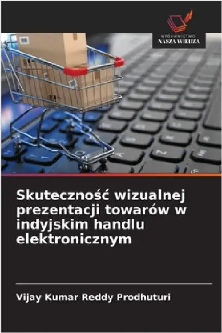 Skutecznośc wizualnej prezentacji towarów w indyjskim handlu elektronicznym by Prodhuturi, Vijay Kumar Reddy