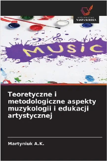 Teoretyczne i metodologiczne aspekty muzykologii i edukacji artystycznej by A. K., Martyniuk