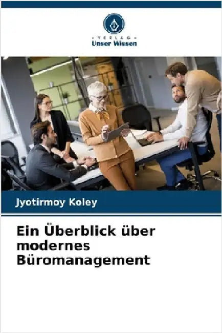 Ein Überblick über modernes Büromanagement by Jyotirmoy Koley