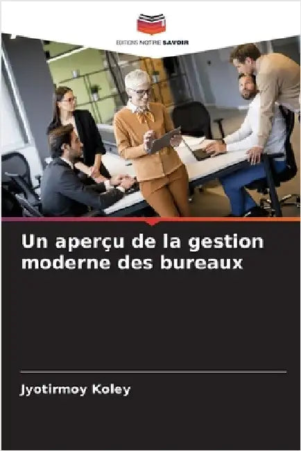 Un aperçu de la gestion moderne des bureaux by Koley, Jyotirmoy
