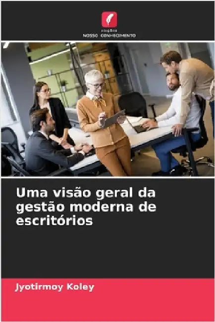 Uma visão geral da gestão moderna de escritórios by Jyotirmoy Koley