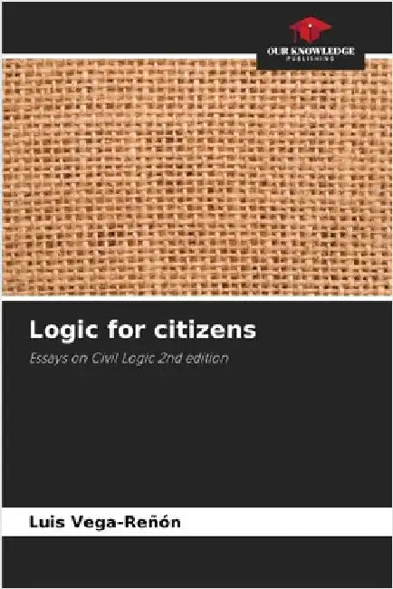 Logic for citizens by Luis Vega-Reñón