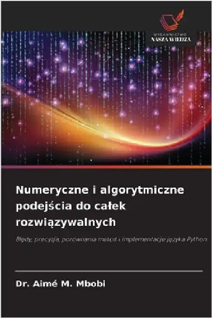 Numeryczne i algorytmiczne podejścia do calek rozwiązywalnych by Mbobi, Aimé M.