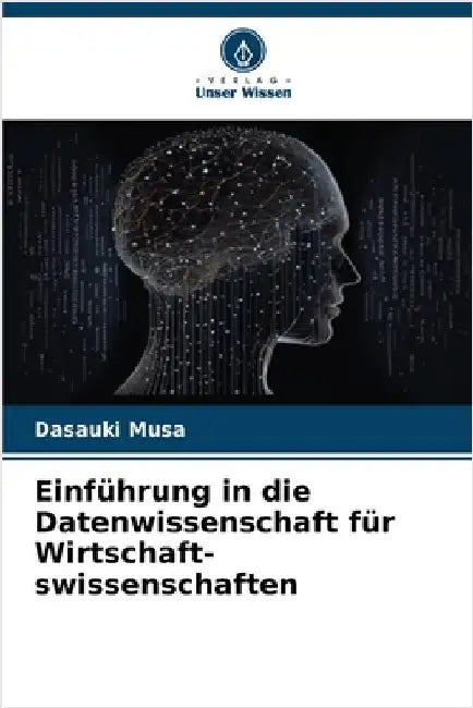 Einführung in die Datenwissenschaft für Wirtschaft-swissenschaften by Musa, Dasauki