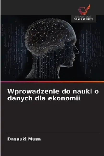 Wprowadzenie do nauki o danych dla ekonomii by Dasauki Musa