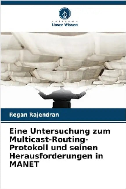 Eine Untersuchung zum Multicast-Routing-Protokoll und seinen Herausforderungen in MANET by Rajendran, Regan