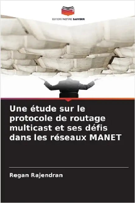 Une étude sur le protocole de routage multicast et ses défis dans les réseaux MANET by Rajendran, Regan