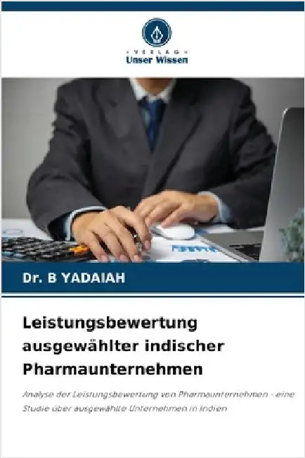 Leistungsbewertung ausgewählter indischer Pharmaunternehmen by B. Yadaiah