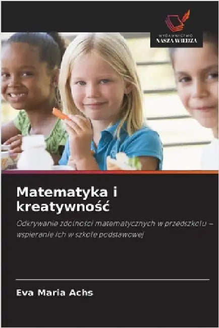 Matematyka i kreatywnośc by Achs, Eva Maria